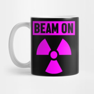 Beam On - Cancer Fighter Radiation Therapy Mug